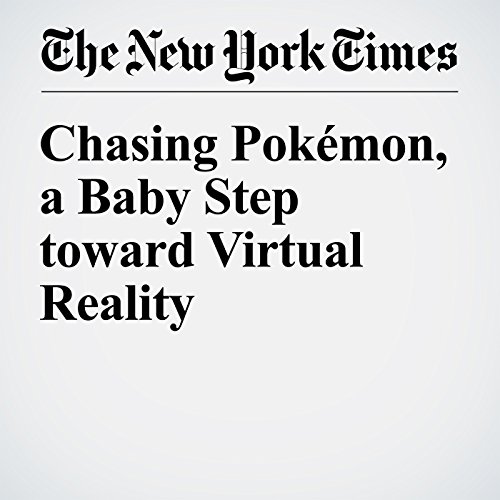 Chasing Pok&eacute;mon, a Baby Step toward Virtual Reality cover art