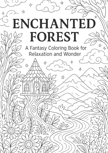 Enchanted Forest: A Fantasy Coloring Book for Relaxation and Wonder