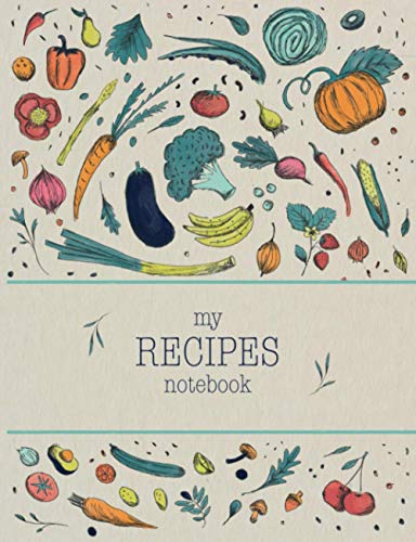 My Recipes Notebook: Empty Recipe Book to Write In. | Note Down the Recipes You Love in Your Own Custom Cookbook - 100 recipe organizer