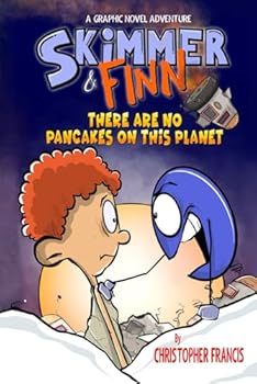 Skimmer and Finn: There are no Pancakes on this Planet: (Graphic Novel) (Skimmer and Finn: A Graphic Novel Adventure Series)