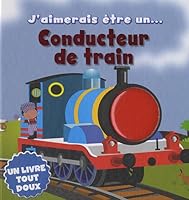 J'AIMERAIS ETRE UN CONDUCTEUR DE TRAIN (J'aimerais être) 236261123X Book Cover