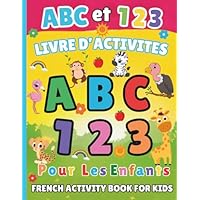 French Activity Book for KIDS: Apprende l' alphabet, les nombres et les animaux en Francais (Learn the Alphabet, Numbers, and Animals in French)