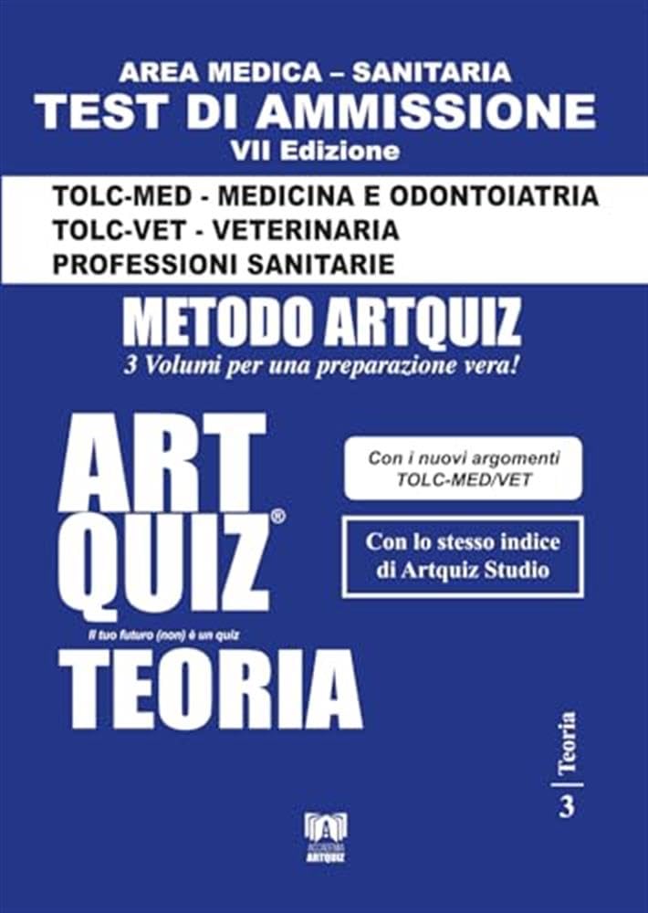 Artquiz Teoria. VII Edizione. A.​A. 2024-​25. Test di ammissione per Medicina, Odontoiatria, Veterinaria e Professioni Sanitarie. Area medica-​sanitaria