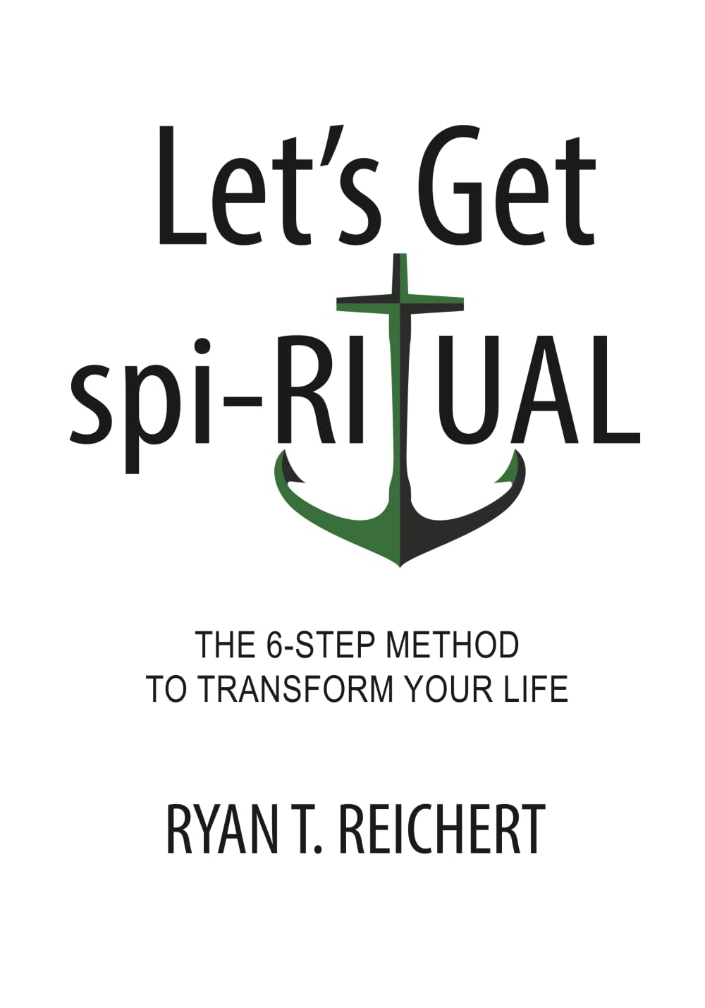 Let's Get spi-RITUAL: The 6-Step Method to Transform YOUR Life