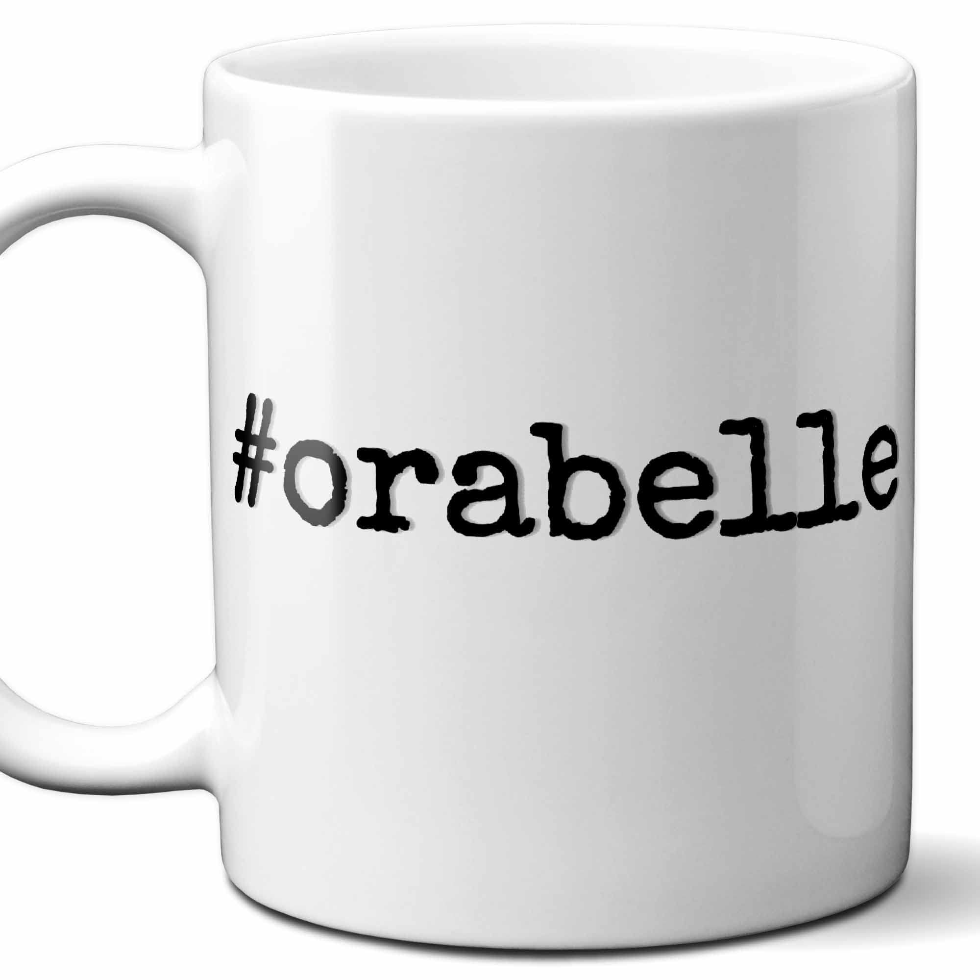 #orabelle - Orabelle Personalized First Name Hashtag Gift Mug. 11 oz.