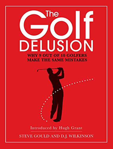 Télécharger The Golf Delusion: Why 9 out of 10 Golfers Make the Same Mistakes (English Edition) PDF