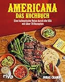 Americana – Das Kochbuch: Eine kulinarische Reise durch die USA mit über 70 Rezepten | Von American Breakfast über Hotdogs, Burger, Cocktails, Südstaaten-Küche, Texmex bis zum Cheesecake