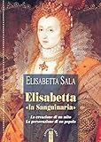 Elisabetta «la Sanguinaria». La creazione di un mito. La persecuzione di un popolo