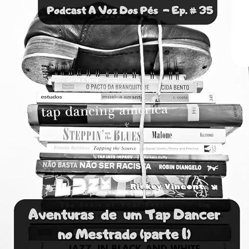 #35 - Aventuras de um Tap Dancer no Mestrado (parte 1)