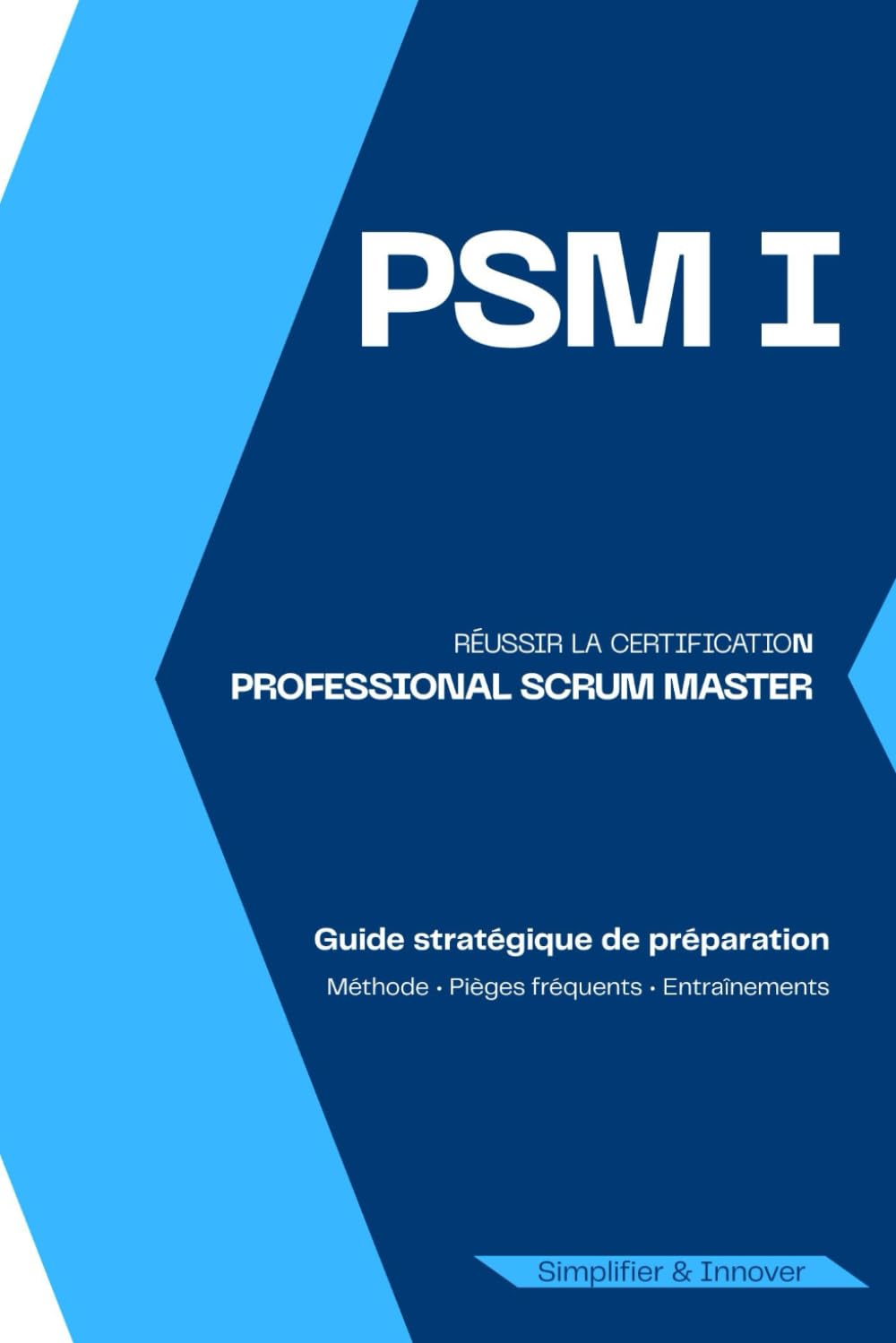 Professional Scrum Master I (PSM I): Guide complet de préparation pour réussir la certification PSM 1 Scrum.org