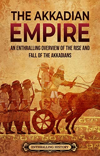 The Akkadian Empire: An Enthralling Overview of the Rise and