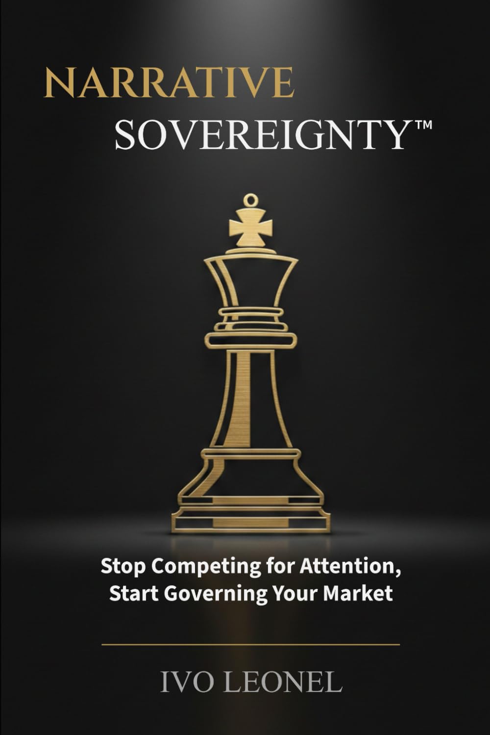 NARRATIVE SOVEREIGNTY: Stop Competing for Attention, Start Governing Your Market