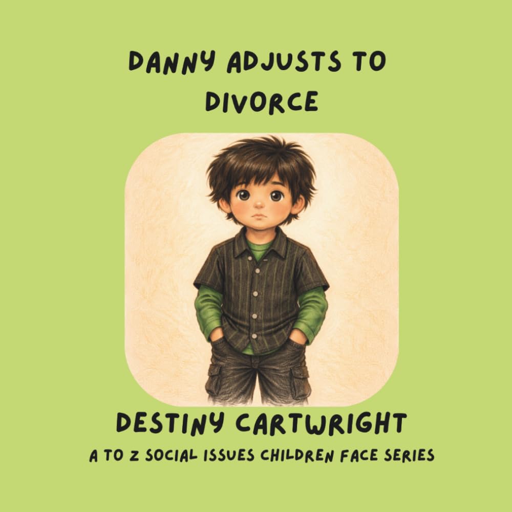 Danny Adjusts to Divorce: A Children’s Book About Divorce, Big Feelings, Family Changes, and Coping Skills for Kids (A to Z Social Issues Children Face)