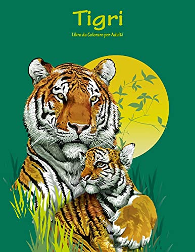 Tigri Libro da Colorare per Adulti 1 (Italian Edition)
