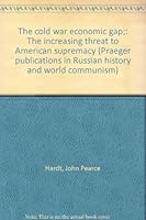 The cold war economic gap;: The increasing threat to American supremacy (Praeger publications in Russian history and world communism) B0007DK70S Book Cover