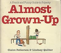 Almost Grown-Up: A Frank and Funny Guide to Puberty 0881661546 Book Cover