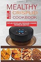 Mealthy CrispLid Cookbook: Top Air Fryer And Pressure Cooker Recipes In One Pot 1697784011 Book Cover