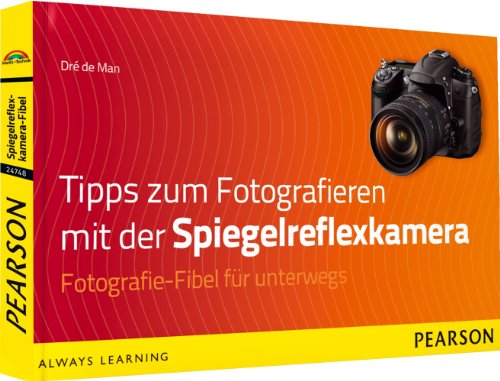 Tipps zum Fotografieren mit der Spiegelreflexkamera - Fotografie-Fibel für unterwegs (Digital fotografieren) Tipps zum Fotografieren mit der Spiegelreflexkamera - Fotografie-Fibel für unterwegs (Digital fotografieren)