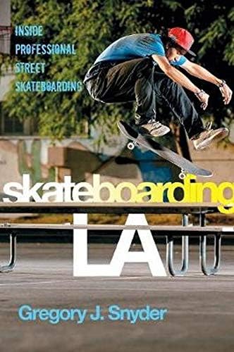 Skateboarding LA: Inside Professional Street Skateboarding (Alternative Criminology, 10)