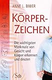 Körperzeichen: Die wichtigsten Merkmale von Gesicht und Körper erkennen und deuten
