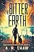 The Bitter Earth: A Post Apocalyptic Thriller (Graham's Resolution)