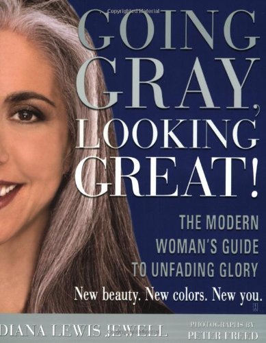 Going Gray, Looking Great!: The Modern Woman's Guide to Unfading