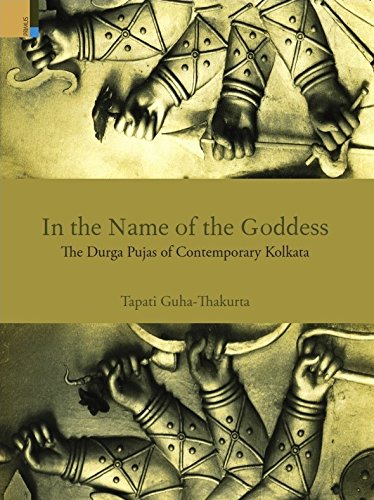 In the Name of the Goddess: The Durga Pujas of Contemporary Kolka...