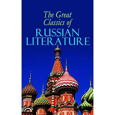 The Great Classics of Russian Literature: 110+ Titles in One Volume