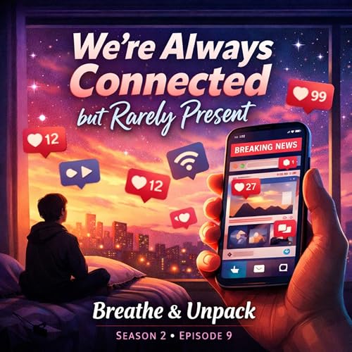 S2 Ep 9: We&rsquo;re always connected but rarely present