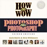 How to Wow: Photoshop for Photography