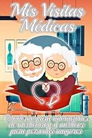 MIS VISITAS MÉDICAS | Cuaderno para anotaciones de medicación y médicos para personas mayores: Libreta a color con letra grande e ilustraciones a ... en su segunda juventud (Spanish Edition) B08ZW77GBC Book Cover