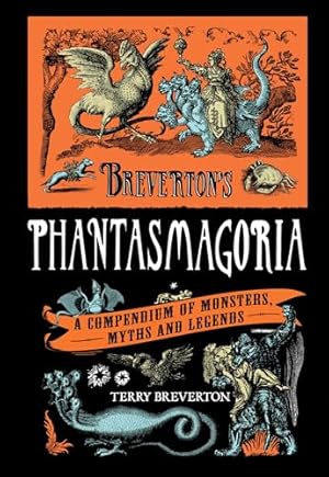 Breverton's Phantasmagoria: A Compendium Of Monsters, Myths And Legends