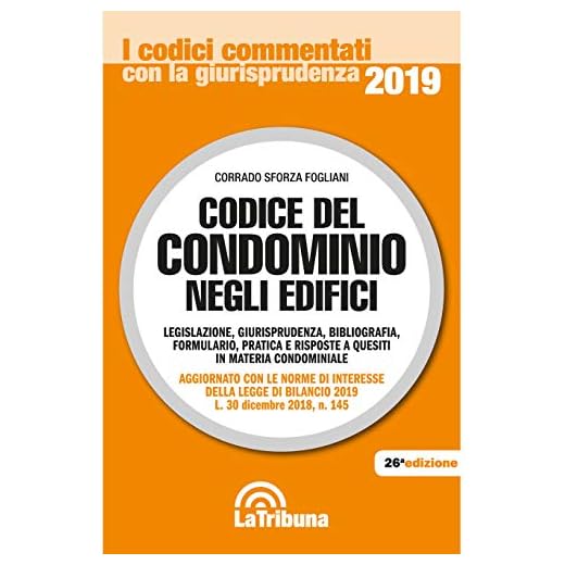 Codice del condominio negli edifici. Legislazione, giurisprudenza, bibliografia, formulario, pratica e risposte a quesiti in materia condominiale