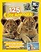125 Cute Animals: Meet the Cutest Critters on the Planet, Including Animals You Never Knew Existed, and Some So Ugly They're Cute (National Geographic Kids)