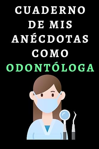 Cuaderno De Mis Anécdotas Como Odontóloga: Cuaderno De Notas Para Odontólogas - 120 Páginas