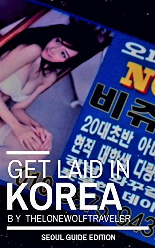 Amazon Com Get Laid In Korea Seoul Guide Edition Ebook Thelonewolftraveler Kindle Store