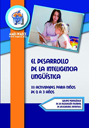 El Desarrollo de la Inteligencia Lingüística: 111 Actividades para niños de 0 a 3 años (Biblioteca AMEI-WAECE)