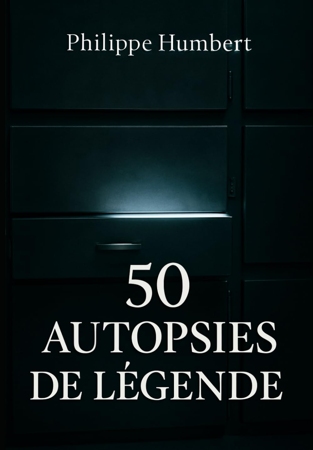 50 Autopsies de Légende: 50 morts célèbres, tragiques et surprenantes