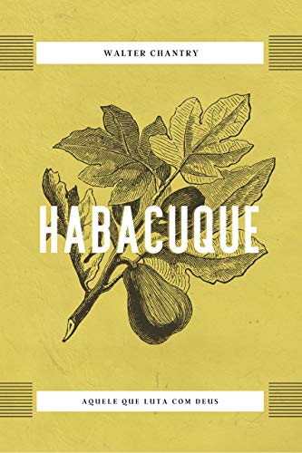 Habacuque: Aquele que luta com Deus
