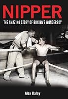 Nipper: The Amazing Story of Boxing's Wonderboy 0956749402 Book Cover