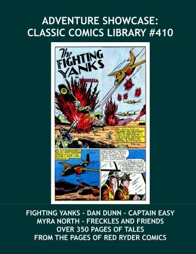Adventure Showcase: Classic Comics Library #410: Fighting Yanks - Dan Dunn - Captain Easy - Myra North - More!! -- Over 350 pages of Exciting Golden Age Adventure