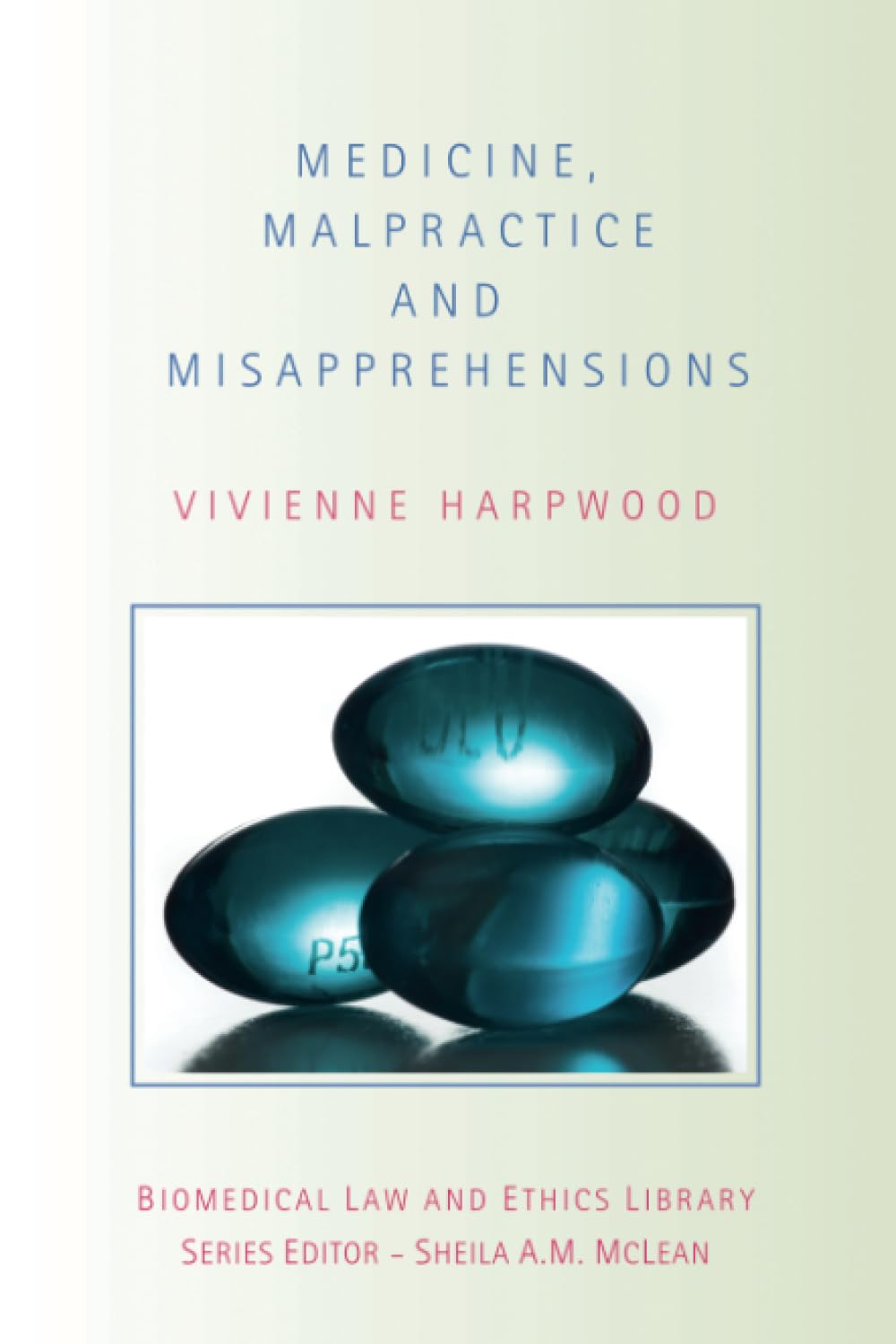 Medicine, Malpractice and Misapprehensions (Biomedical Law and Ethics Library)