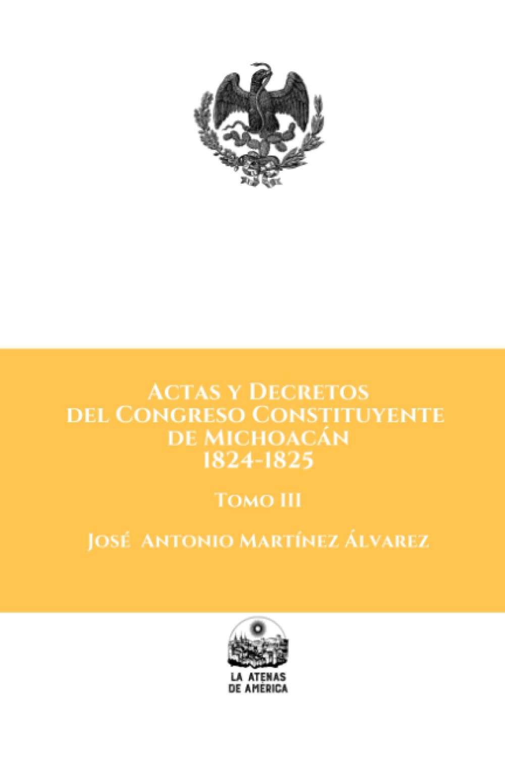 Actas y decretos del Congreso Constituyente de Michoacán: 1824-1825: Tomo III (Centenario de la Constitución Política de Michoacán de 1918) (Spanish