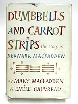 Hardcover Dumbbells and carrot strips;: The story of Bernarr Macfadden, Book