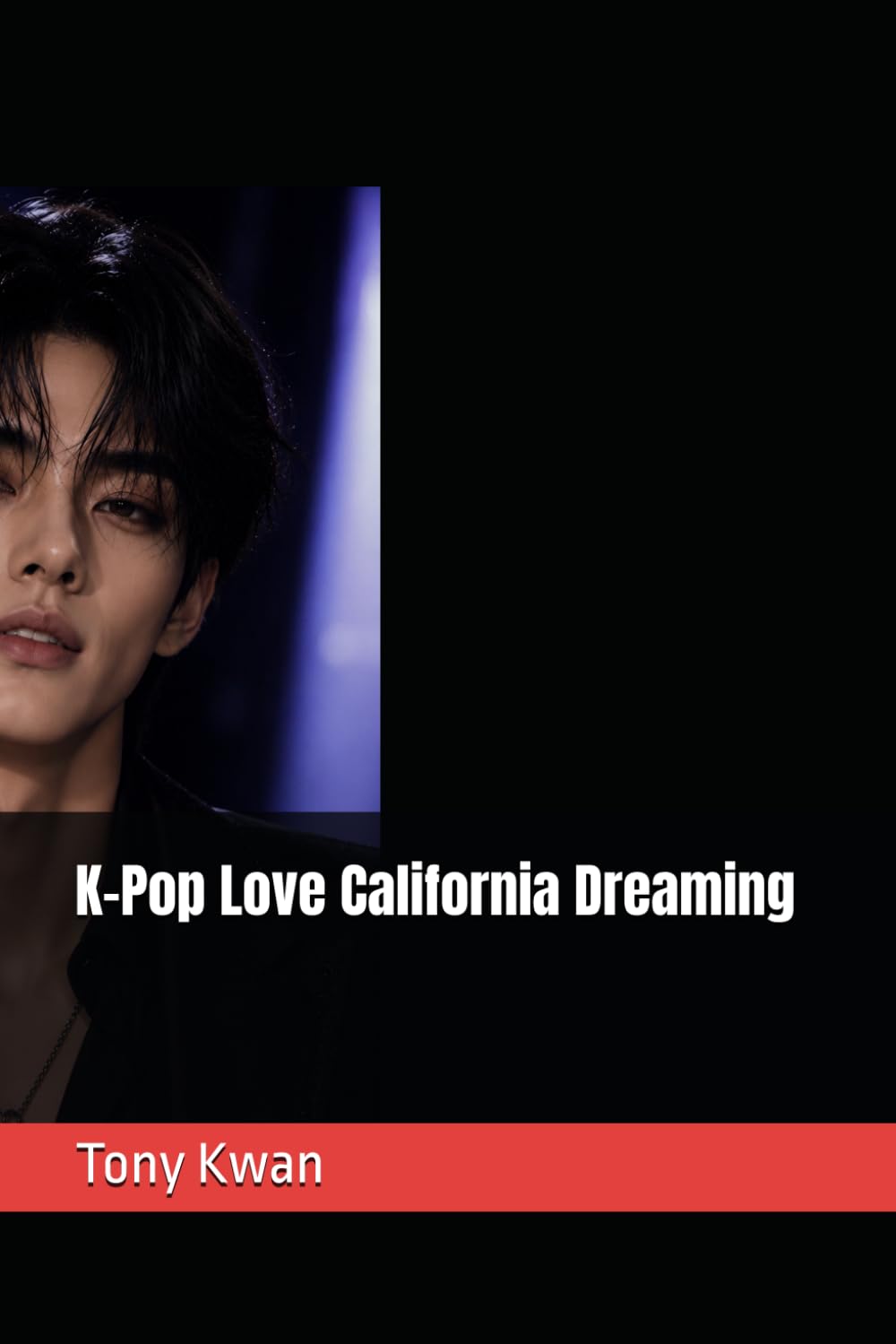 K-pop Love California Dreaming (THE CALIFORNIA DREAMING SERIES)
