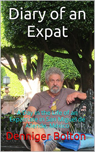 Diary of an Expat: A Day in the Life of an Expatriate in San Miguel de Allende, México