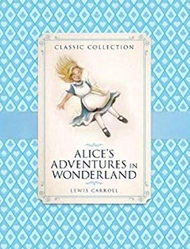 Classic Collection Alice's Adventures in Wonder... 1781712549 Book Cover