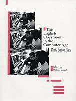 The English Classroom in the Computer Age: Thirty Lesson Plans 0814113761 Book Cover