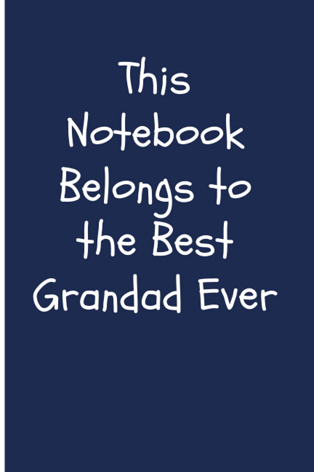 This Notebook Belongs to the Best Grandad Ever: 100 Page Lined Notebook / Grandad’s Notebook