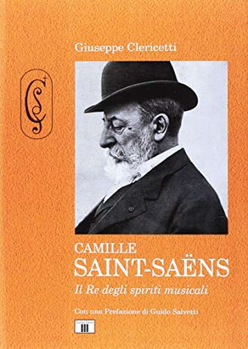 Camille Saint-Saëns. Il re degli spiriti musicali. Ediz. illustrata Camille Saint-Saëns. Il re degli spiriti musicali. Ediz. illustrata